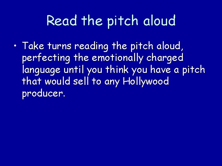 Read the pitch aloud • Take turns reading the pitch aloud, perfecting the emotionally