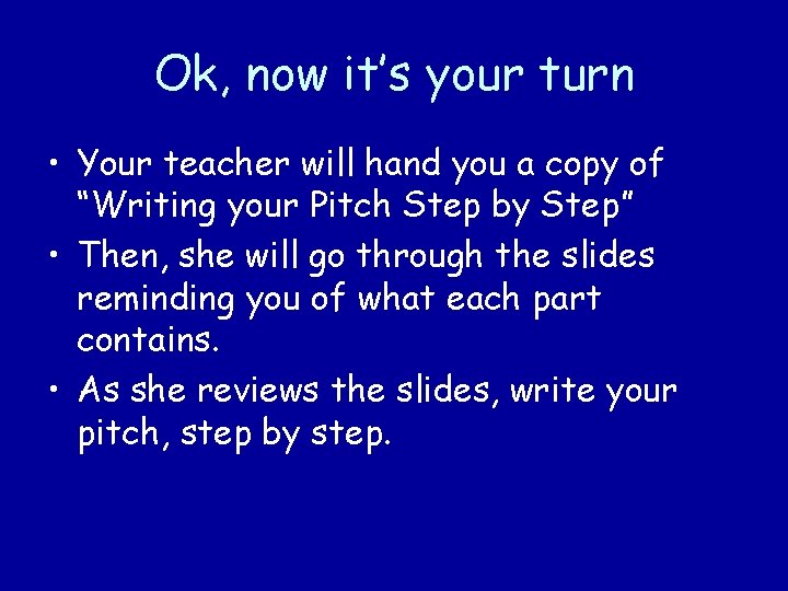 Ok, now it’s your turn • Your teacher will hand you a copy of