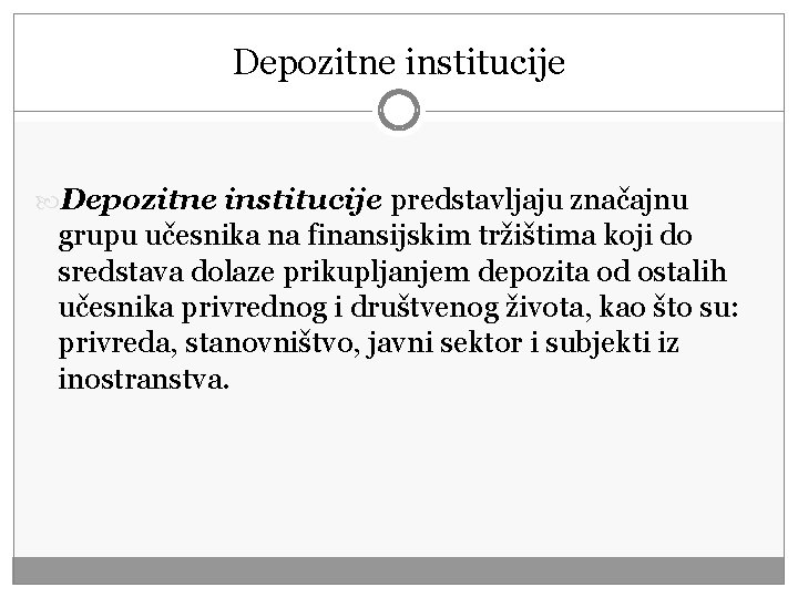 Depozitne institucije predstavljaju značajnu grupu učesnika na finansijskim tržištima koji do sredstava dolaze prikupljanjem