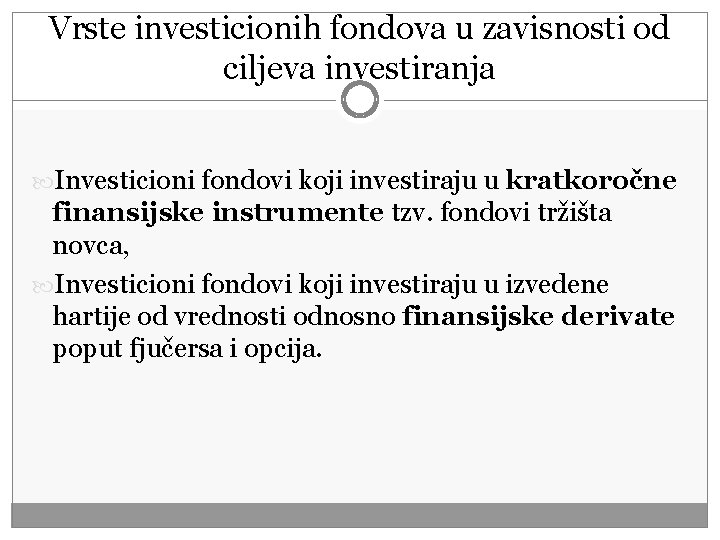 Vrste investicionih fondova u zavisnosti od ciljeva investiranja Investicioni fondovi koji investiraju u kratkoročne