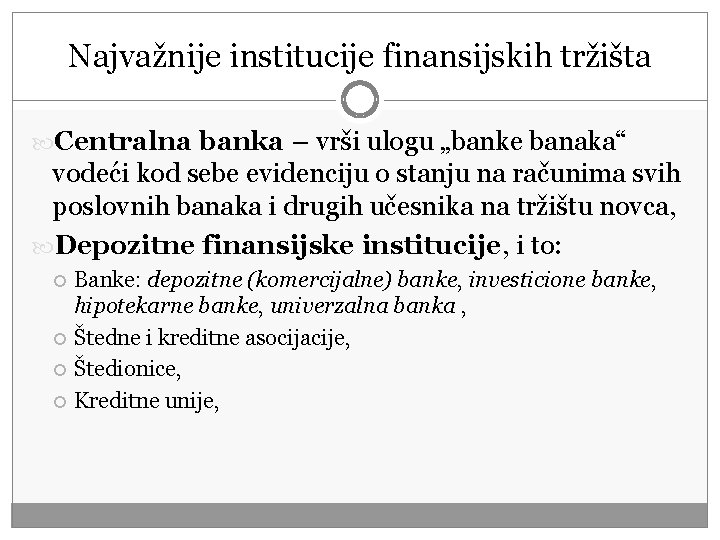 Najvažnije institucije finansijskih tržišta Centralna banka – vrši ulogu „banke banaka“ vodeći kod sebe