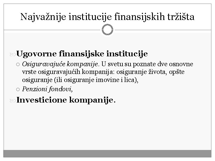 Najvažnije institucije finansijskih tržišta Ugovorne finansijske institucije Osiguravajuće kompanije. U svetu su poznate dve