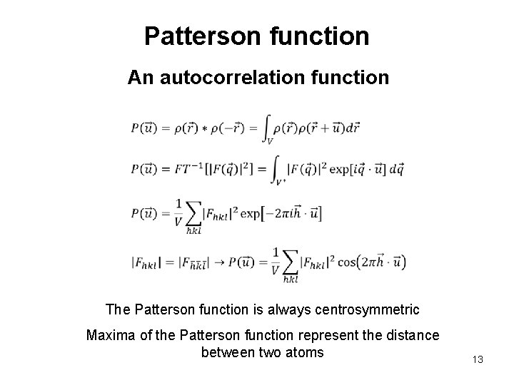 Patterson function An autocorrelation function The Patterson function is always centrosymmetric Maxima of the