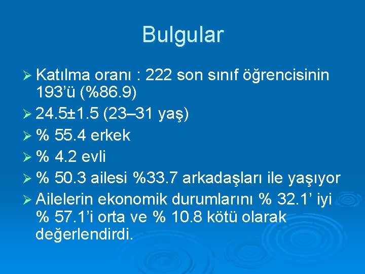 Bulgular Ø Katılma oranı : 222 son sınıf öğrencisinin 193’ü (%86. 9) Ø 24.