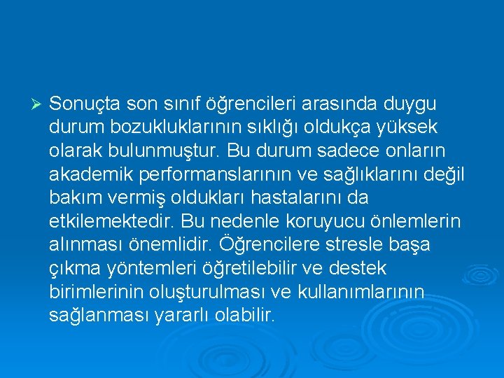 Ø Sonuçta son sınıf öğrencileri arasında duygu durum bozukluklarının sıklığı oldukça yüksek olarak bulunmuştur.