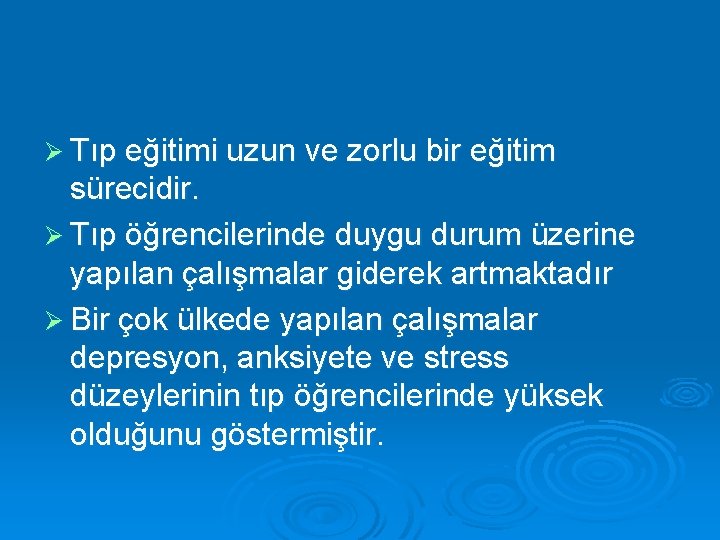 Ø Tıp eğitimi uzun ve zorlu bir eğitim sürecidir. Ø Tıp öğrencilerinde duygu durum