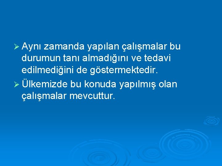 Ø Aynı zamanda yapılan çalışmalar bu durumun tanı almadığını ve tedavi edilmediğini de göstermektedir.