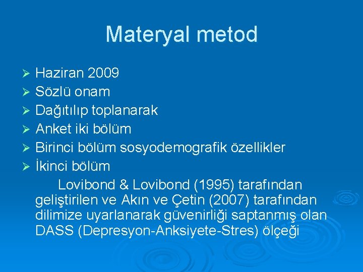 Materyal metod Haziran 2009 Ø Sözlü onam Ø Dağıtılıp toplanarak Ø Anket iki bölüm