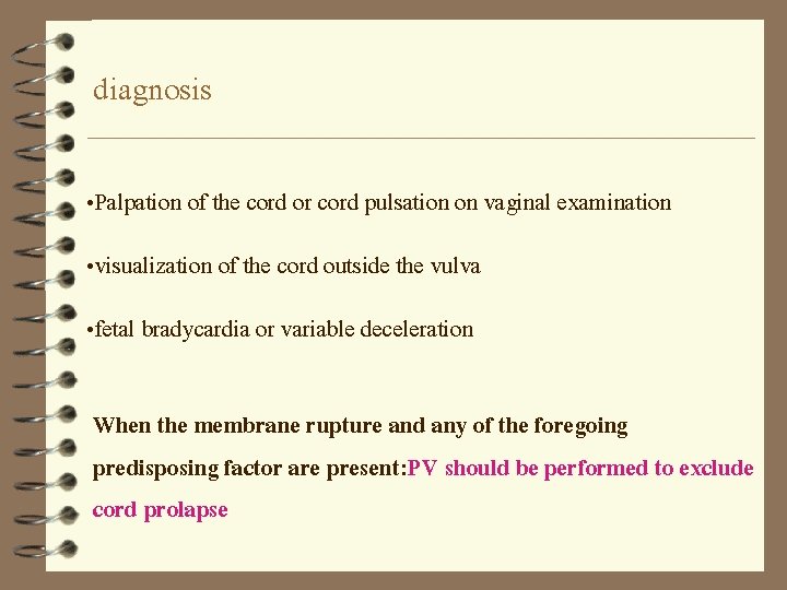 diagnosis • Palpation of the cord or cord pulsation on vaginal examination • visualization