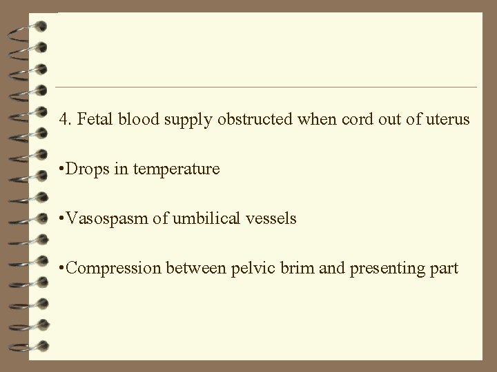 4. Fetal blood supply obstructed when cord out of uterus • Drops in temperature