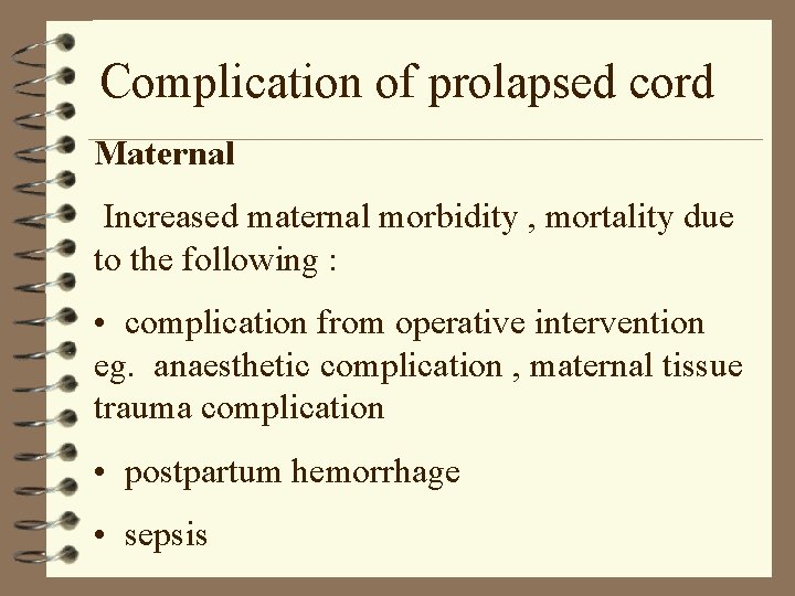 Complication of prolapsed cord Maternal Increased maternal morbidity , mortality due to the following