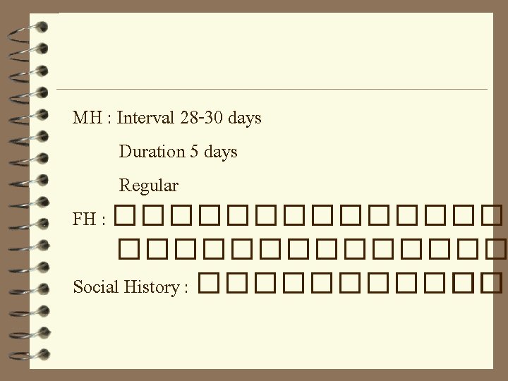 MH : Interval 28 -30 days Duration 5 days Regular FH : �������� Social