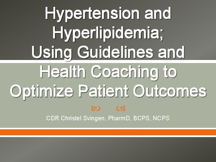 Hypertension and Hyperlipidemia; Using Guidelines and Health Coaching to Optimize Patient Outcomes CDR Christel