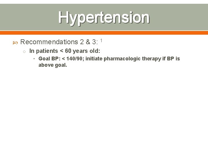 Hypertension Recommendations 2 & 3: 1 o In patients < 60 years old: •