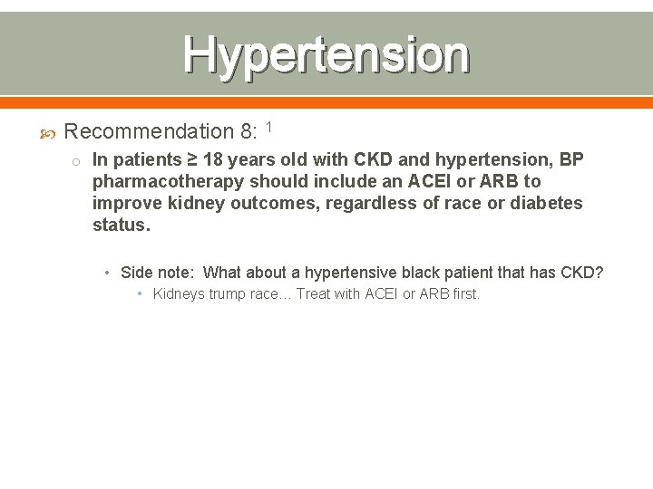 Hypertension Recommendation 8: 1 o In patients ≥ 18 years old with CKD and