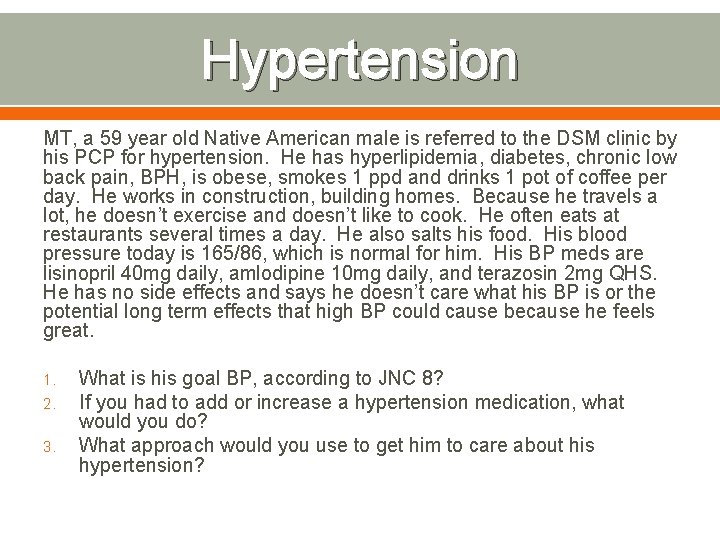 Hypertension MT, a 59 year old Native American male is referred to the DSM