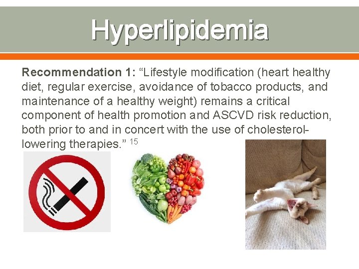 Hyperlipidemia Recommendation 1: “Lifestyle modification (heart healthy diet, regular exercise, avoidance of tobacco products,
