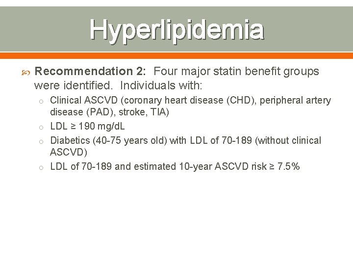 Hyperlipidemia Recommendation 2: Four major statin benefit groups were identified. Individuals with: o Clinical