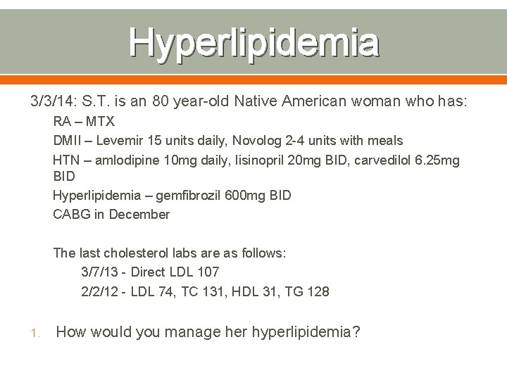 Hyperlipidemia 3/3/14: S. T. is an 80 year-old Native American woman who has: RA