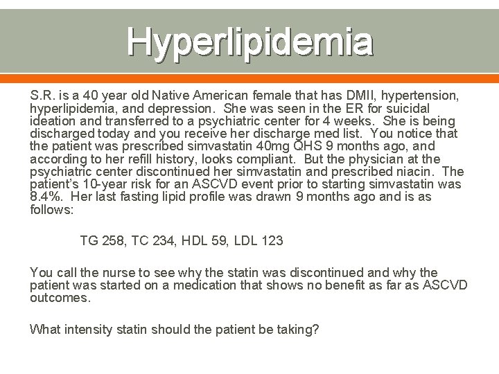 Hyperlipidemia S. R. is a 40 year old Native American female that has DMII,