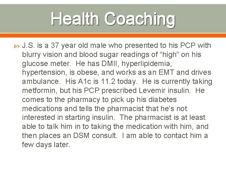 Health Coaching J. S. is a 37 year old male who presented to his