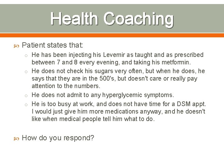 Health Coaching Patient states that: o He has been injecting his Levemir as taught