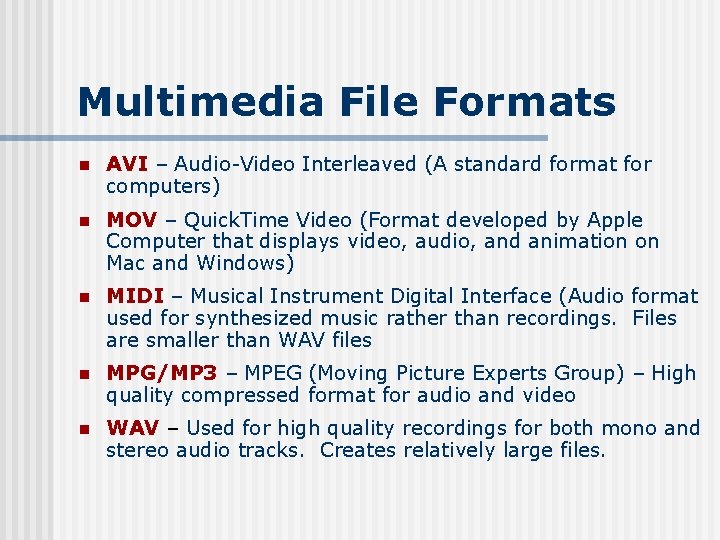 Multimedia File Formats n AVI – Audio-Video Interleaved (A standard format for computers) n