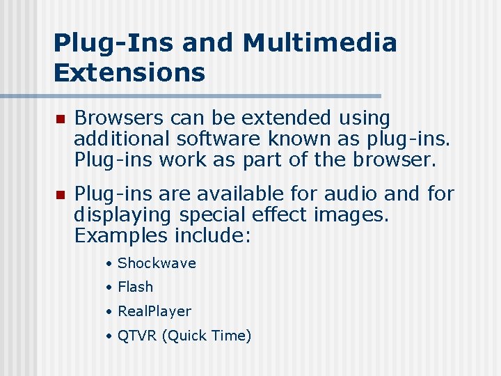 Plug-Ins and Multimedia Extensions n Browsers can be extended using additional software known as