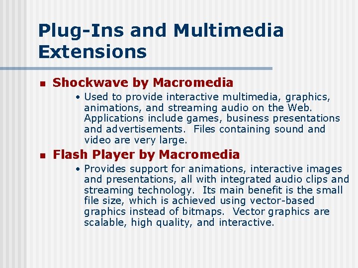 Plug-Ins and Multimedia Extensions n Shockwave by Macromedia • Used to provide interactive multimedia,