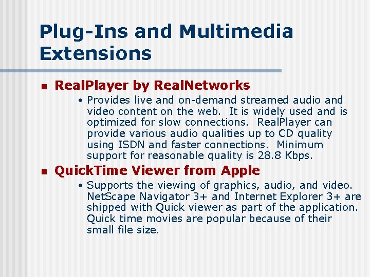 Plug-Ins and Multimedia Extensions n Real. Player by Real. Networks • Provides live and