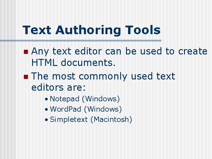 Text Authoring Tools Any text editor can be used to create HTML documents. n