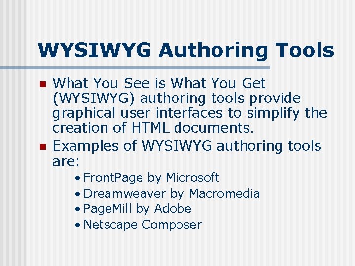 WYSIWYG Authoring Tools n n What You See is What You Get (WYSIWYG) authoring