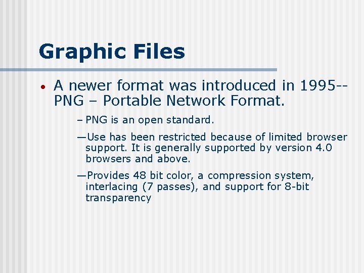 Graphic Files • A newer format was introduced in 1995 -PNG – Portable Network