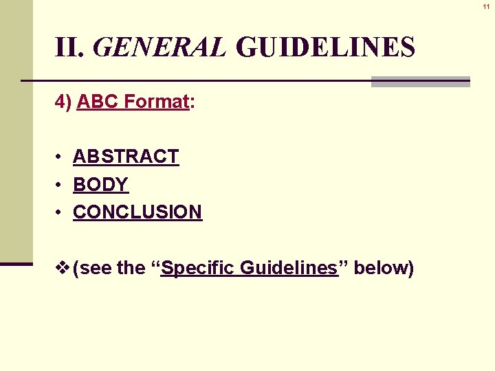 11 II. GENERAL GUIDELINES 4) ABC Format: • ABSTRACT • BODY • CONCLUSION v 11 II. GENERAL GUIDELINES 4) ABC Format: • ABSTRACT • BODY • CONCLUSION v