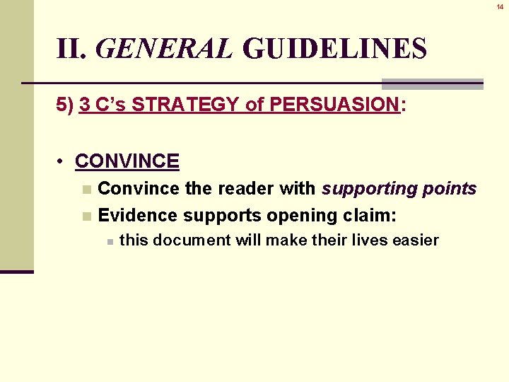 14 II. GENERAL GUIDELINES 5) 3 C’s STRATEGY of PERSUASION: • CONVINCE Convince the 14 II. GENERAL GUIDELINES 5) 3 C’s STRATEGY of PERSUASION: • CONVINCE Convince the