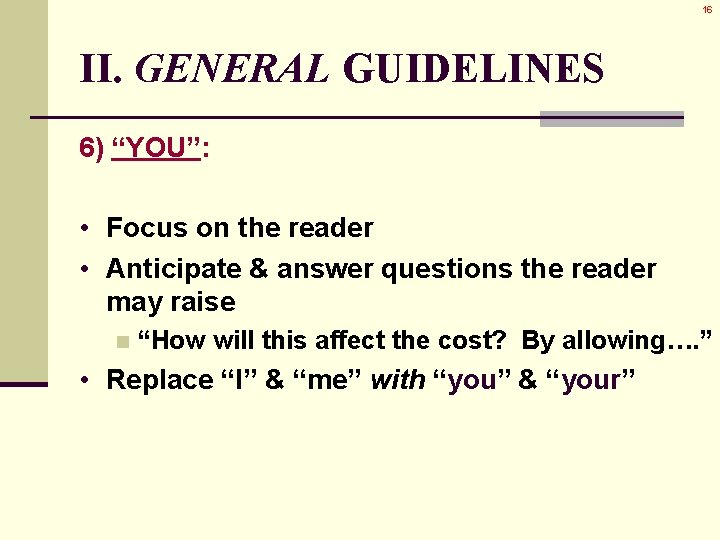 16 II. GENERAL GUIDELINES 6) “YOU”: • Focus on the reader • Anticipate & 16 II. GENERAL GUIDELINES 6) “YOU”: • Focus on the reader • Anticipate &