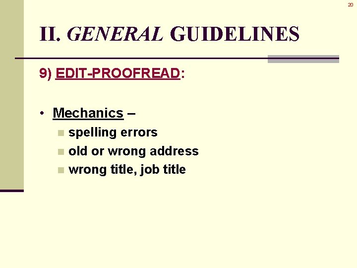 20 II. GENERAL GUIDELINES 9) EDIT-PROOFREAD: • Mechanics – spelling errors n old or 20 II. GENERAL GUIDELINES 9) EDIT-PROOFREAD: • Mechanics – spelling errors n old or