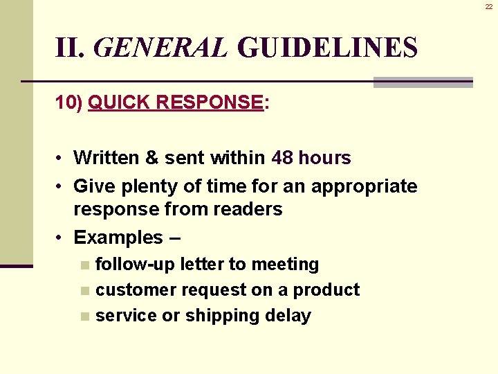 22 II. GENERAL GUIDELINES 10) QUICK RESPONSE: • Written & sent within 48 hours 22 II. GENERAL GUIDELINES 10) QUICK RESPONSE: • Written & sent within 48 hours