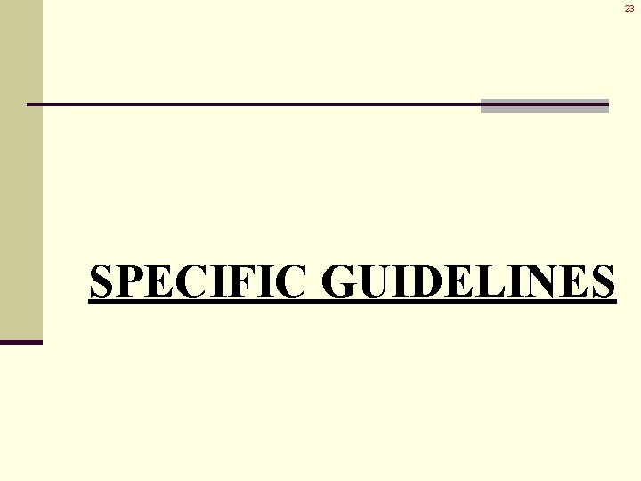 23 SPECIFIC GUIDELINES 23 SPECIFIC GUIDELINES