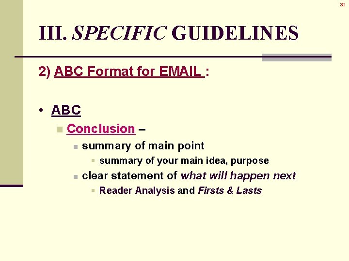 30 III. SPECIFIC GUIDELINES 2) ABC Format for EMAIL : • ABC n Conclusion 30 III. SPECIFIC GUIDELINES 2) ABC Format for EMAIL : • ABC n Conclusion
