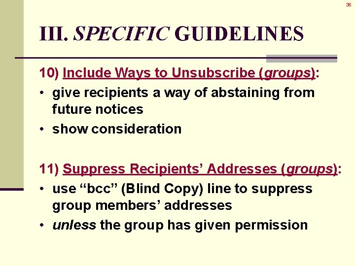 36 III. SPECIFIC GUIDELINES 10) Include Ways to Unsubscribe (groups): • give recipients a 36 III. SPECIFIC GUIDELINES 10) Include Ways to Unsubscribe (groups): • give recipients a