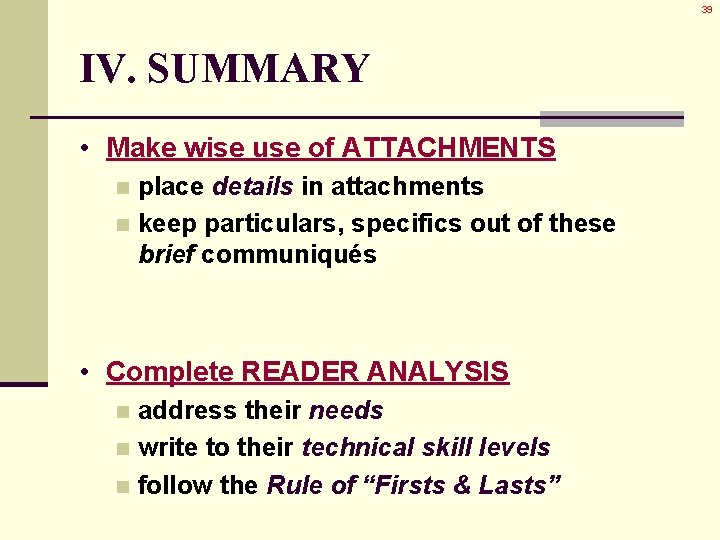 39 IV. SUMMARY • Make wise use of ATTACHMENTS place details in attachments n 39 IV. SUMMARY • Make wise use of ATTACHMENTS place details in attachments n