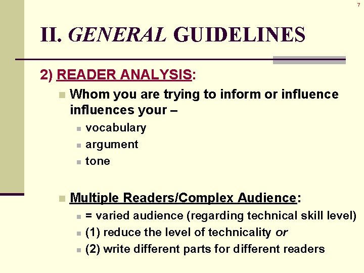 7 II. GENERAL GUIDELINES 2) READER ANALYSIS: n Whom you are trying to inform 7 II. GENERAL GUIDELINES 2) READER ANALYSIS: n Whom you are trying to inform