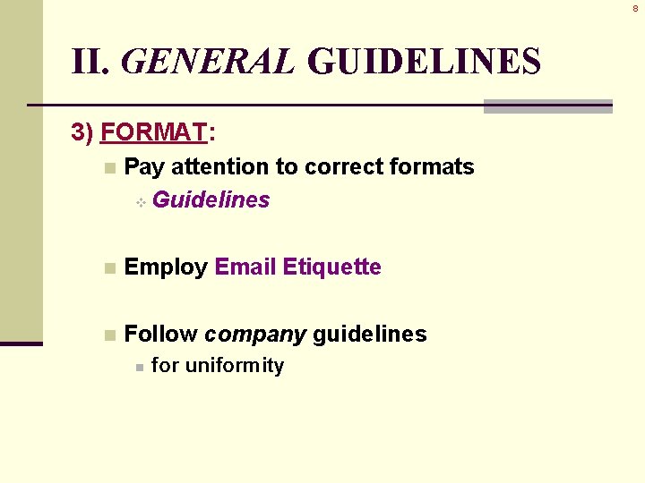 8 II. GENERAL GUIDELINES 3) FORMAT: n Pay attention to correct formats v Guidelines 8 II. GENERAL GUIDELINES 3) FORMAT: n Pay attention to correct formats v Guidelines