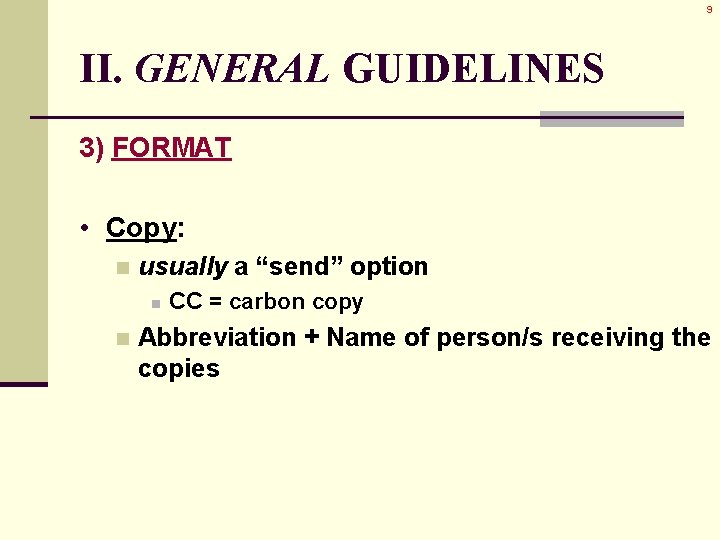 9 II. GENERAL GUIDELINES 3) FORMAT • Copy: n usually a “send” option n 9 II. GENERAL GUIDELINES 3) FORMAT • Copy: n usually a “send” option n