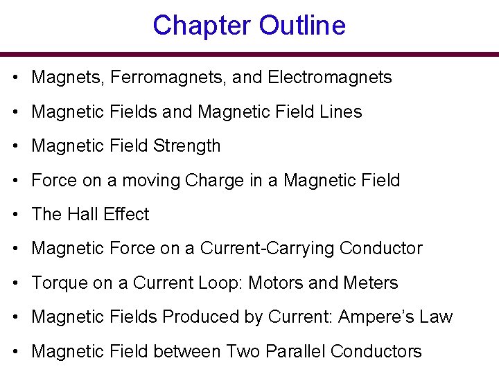 Chapter Outline • Magnets, Ferromagnets, and Electromagnets • Magnetic Fields and Magnetic Field Lines