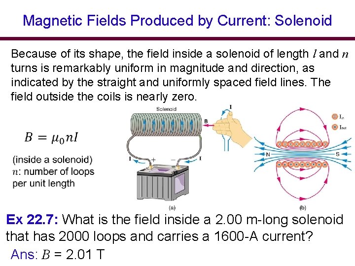 Magnetic Fields Produced by Current: Solenoid Because of its shape, the field inside a