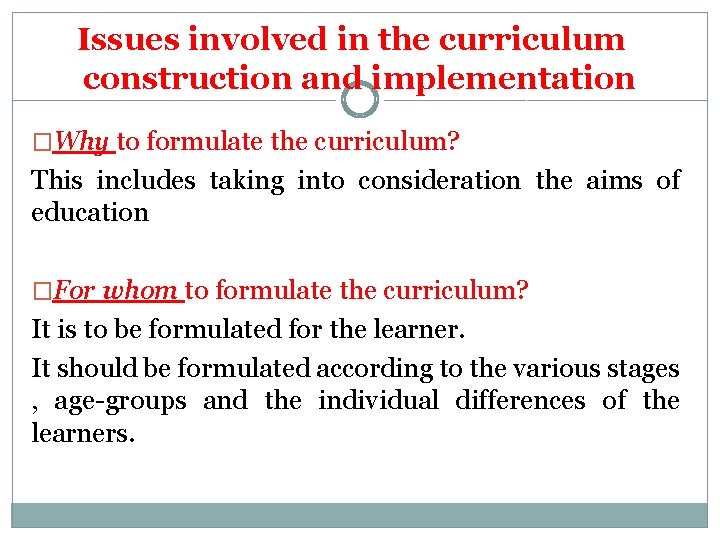 Issues involved in the curriculum construction and implementation �Why to formulate the curriculum? This