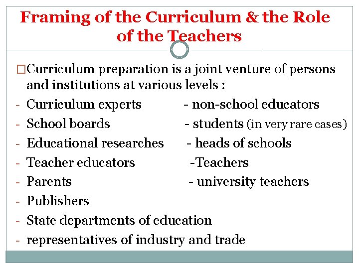 Framing of the Curriculum & the Role of the Teachers �Curriculum preparation is a