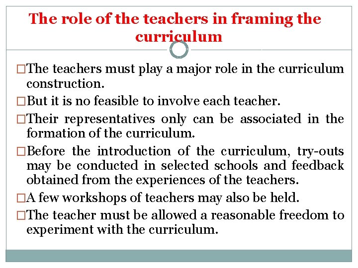 The role of the teachers in framing the curriculum �The teachers must play a